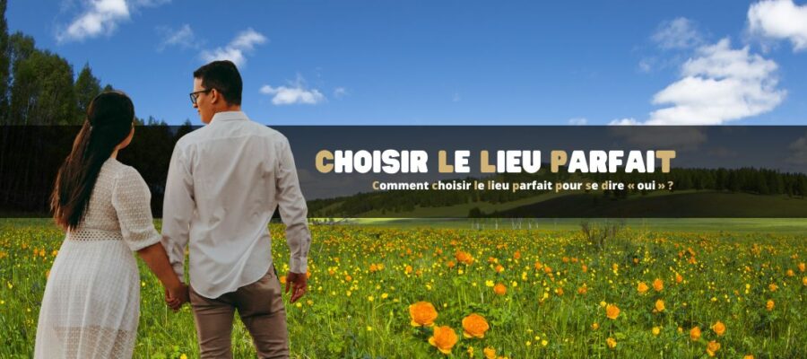 Comment choisir le lieu parfait pour se dire « oui » ?